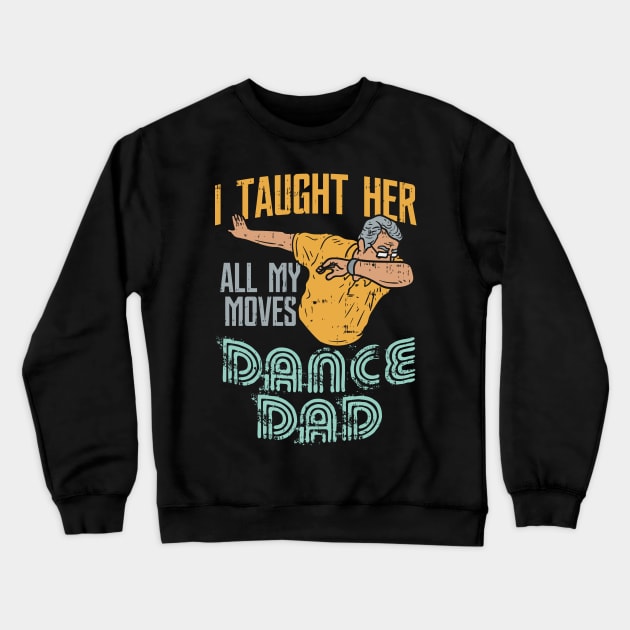 I taught her all my moves - because I'm the awesome Dance Dad Crewneck Sweatshirt by Shirtbubble